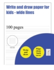 Write and Draw Paper for Kids (Wide Lines) : 100 Basic Handwriting Practice Sheets for Children Aged 3 to 6: This Book Contains Suitable Handwriting Paper for Children Who Would Like to Practice Their - Book
