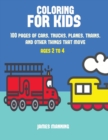 Coloring for Kids : A Coloring Book for Toddlers with Thick Outlines for Easy Coloring: With Pictures of Trains, Cars, Planes, Trucks, Boats, Lorries and Other Modes of Transport - Book