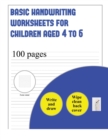 Basic Handwriting Worksheets for Children Aged 4 to 6 (Write and Draw Paper) : 100 Basic Handwriting Practice Sheets for Children Aged 3 to 6: This Book Contains Suitable Handwriting Paper for Childre - Book