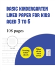 Basic Kindergarten Lined Paper for Kids Aged 3 to 6 ( Tracing Letter) : Over 100 Basic Handwriting Practice Sheets for Children Aged 3 to 6: This Book Contains Suitable Handwriting Paper for Children - Book