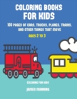 Coloring for Kids : A Coloring Book for Toddlers with Thick Outlines for Easy Coloring: With Pictures of Trains, Cars, Planes, Trucks, Boats, Lorries and Other Modes of Transport - Book