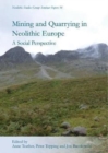 Mining and Quarrying in Neolithic Europe : A Social Perspective - Book