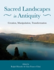 Sacred Landscapes in Antiquity : Creation, Manipulation, Transformation - eBook