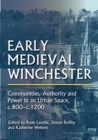 Early Medieval Winchester : Communities, Authority and Power in an Urban Space, c.800-c.1200 - Book