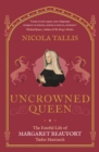 Uncrowned Queen : The Fateful Life of Margaret Beaufort, Tudor Matriarch - eBook