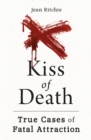 Kiss of Death : True Cases of Fatal Attraction - Book