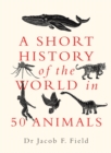 A Short History of the World in 50 Animals - eBook