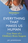 Everything That Makes Us Human : Case Notes of a Children's Brain Surgeon - Book