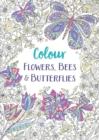 Flowers, Bees and Butterflies : A Relaxing Colouring Book - Book