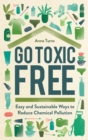 Go Toxic Free : Easy and Sustainable Ways to Reduce Chemical Pollution - eBook