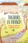 Toujours la France! : Living the Dream in Rural France - eBook