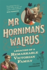 Mr Horniman's Walrus : Legacies of a Remarkable Victorian Family - Book