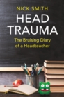 Head Trauma : The Bruising Diary of a Headteacher - eBook