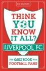 Think You Know It All? Liverpool FC : The Quiz Book for Football Fans - Book