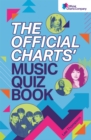 The Official Charts' Music Quiz Book : Put Your Chart Music Knowledge to the Test! - Book