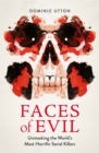 Faces of Evil : Unmasking the World’s Most Horrific Serial Killers - Book