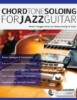 Chord Tone Soloing for Jazz Guitar : Master Arpeggio-Based Jazz Bebop Soloing for Guitar - Book