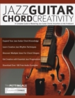 Jazz Guitar Chord Creativity : A Complete Guide to Mastering Jazz Guitar Chords Anywhere on the Fretboard - Book