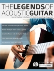 The Legends of Acoustic Guitar : Learn to play guitar in the style of the world's greatest singer-songwriters - Book