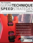 The Complete Guitar Technique Speed Strategies Collection : A Three-In-One Compilation of Sweep Picking, Speed Picking & Legato Methods For Guitar - Book