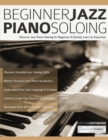 Beginner Jazz Piano Soloing : Discover Jazz Piano Soloing for Beginners & Quickly Learn to Improvise - Book
