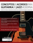 Conceptos De Acordes Para Guitarra De Jazz Moderna : Dominio de voicings y sustituciones de acordes de jazz avanzados para la guitarra contemporanea - Book