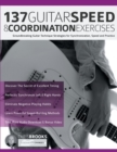 137 Guitar Speed & Coordination Exercises : Groundbreaking Guitar Technique Strategies for Synchronization, Speed and Practice - Book