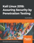 Kali Linux 2018: Assuring Security by Penetration Testing : Unleash the full potential of Kali Linux 2018, now with updated tools, 4th Edition - Book