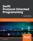 Swift Protocol-Oriented Programming : Increase productivity and build faster applications with Swift 5, 4th Edition - Book