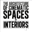 The Architecture of Cinematic Spaces : by Interiors - Book