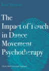 The Impact of Touch in Dance Movement Psychotherapy : A Body-Mind Centering Approach - Book