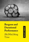 Bergson and Durational Performance : (Re)Ma(r)king Time - Book