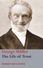 The Life of Trust : Being a Narrative of the Lord's Dealings with George Muller - Book