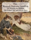 The Kenneth Grahame Omnibus : The Wind in the Willows, The Golden Age and Dream Days (including "The Reluctant Dragon") [Illustrated] - Book