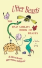 Utter Beasts : The Bad Child's Book of Beasts and More Beasts (for Worse Children) - Book