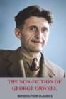 The Non-Fiction of George Orwell : Down and Out in Paris and London, The Road to Wigan Pier, Homage to Catalonia - Book