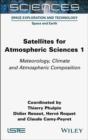 Satellites for Atmospheric Sciences 1 : Meteorology, Climate and Atmospheric Composition - Book
