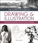The Complete Guide to Drawing & Illustration : A Practical and Inspirational Course for Artists of All Abilities - eBook