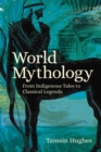 World Mythology : From Indigenous Tales to Classical Legends - Book