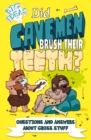Did Cavemen Brush Their Teeth? : Questions and Answers About Gross Stuff - Book