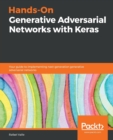 Hands-On Generative Adversarial Networks with Keras : Your guide to implementing next-generation generative adversarial networks - Book