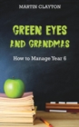 Green Eyes and Grandmas: How to Manage Year 6 - Book