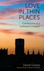 Love in Thin Places : Confessions of a Cathedral Chaplain - Book