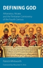 Defining God : Athanasius, Nicaea and the Trinitarian Controversy of the Fourth Century - Book