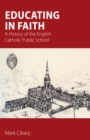 Educating in Faith : A History of the English Catholic Public School - Book