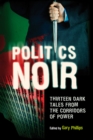 Politics Noir : Dark Tales from the Corridors of Power - eBook