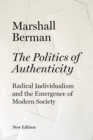 The Politics of Authenticity : Radical Individualism and the Emergence of Modern Society - eBook