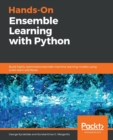 Hands-On Ensemble Learning with Python : Build highly optimized ensemble machine learning models using scikit-learn and Keras - Book