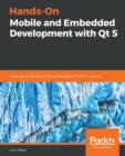 Hands-On Mobile and Embedded Development with Qt 5 : Build apps for Android, iOS, and Raspberry Pi with C++ and Qt - Book