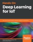 Hands-On Deep Learning for IoT : Train neural network models to develop intelligent IoT applications - Book